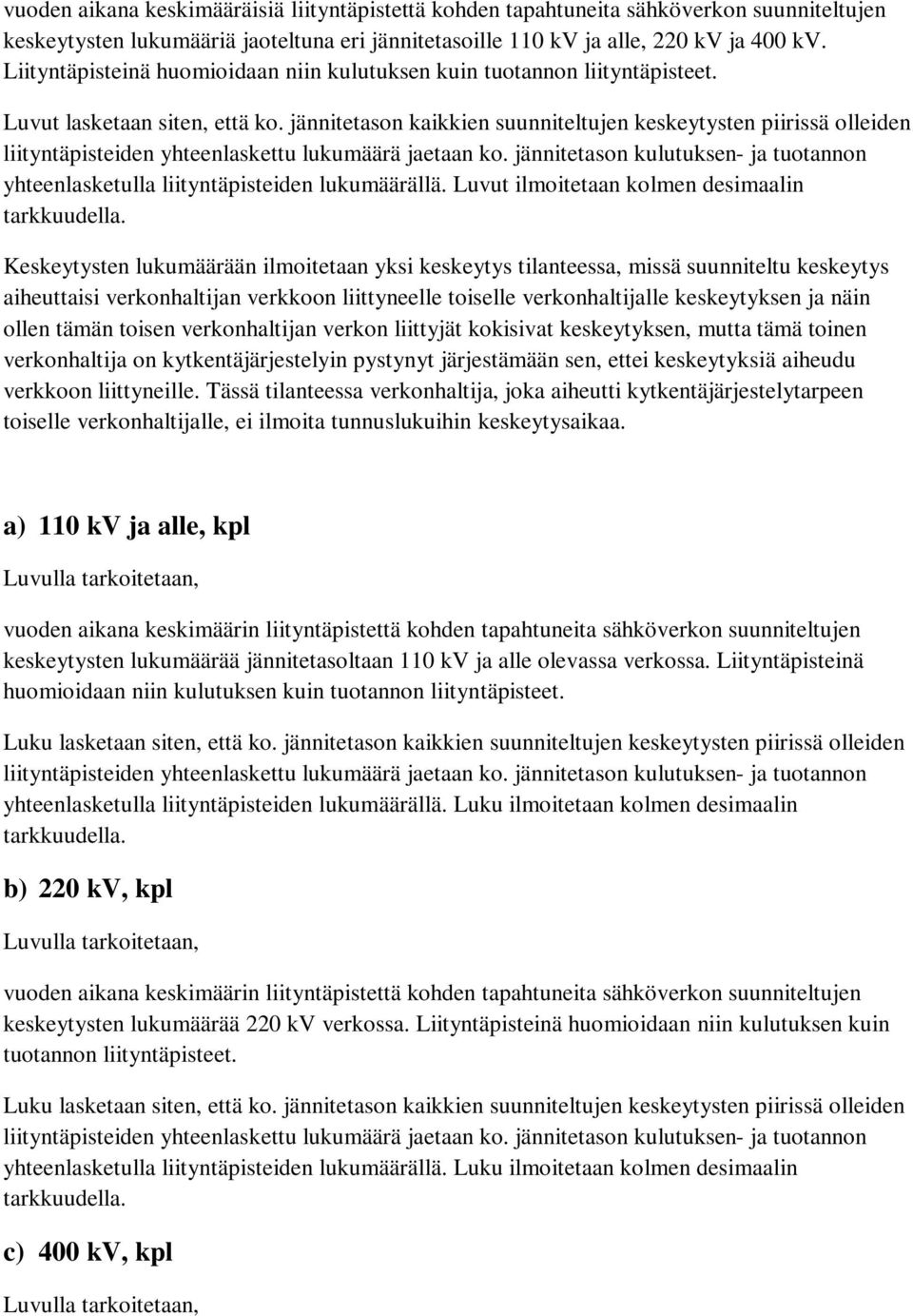 jännitetason kaikkien suunniteltujen keskeytysten piirissä olleiden liityntäpisteiden yhteenlaskettu lukumäärä jaetaan ko.