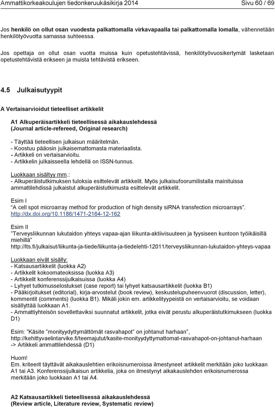 5 Julkaisutyypit A Vertaisarvioidut tieteelliset artikkelit A1 Alkuperäisartikkeli tieteellisessä aikakauslehdessä (Journal article-refereed, Original research) - Täyttää tieteellisen julkaisun