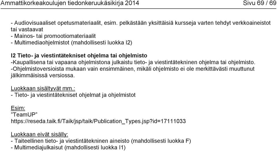 tai ohjelmisto -Kaupallisena tai vapaana ohjelmistona julkaistu tieto- ja viestintätekninen ohjelma tai ohjelmisto.