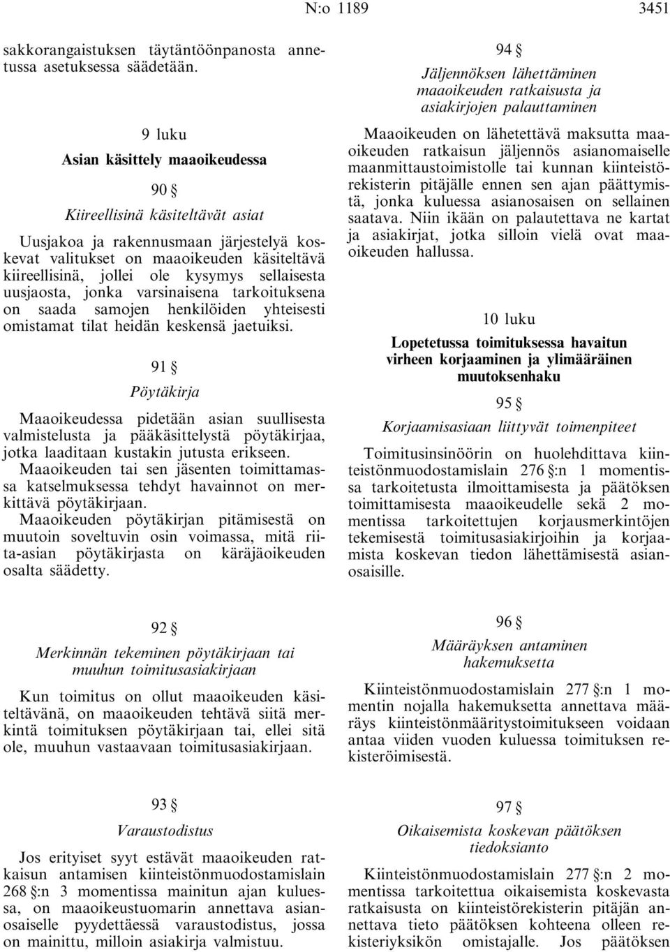 sellaisesta uusjaosta, jonka varsinaisena tarkoituksena on saada samojen henkilöiden yhteisesti omistamat tilat heidän keskensä jaetuiksi.