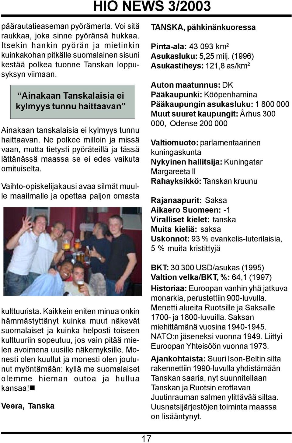 Ne polkee milloin ja missä vaan, mutta tietysti pyöräteillä ja tässä lättänässä maassa se ei edes vaikuta omituiselta.