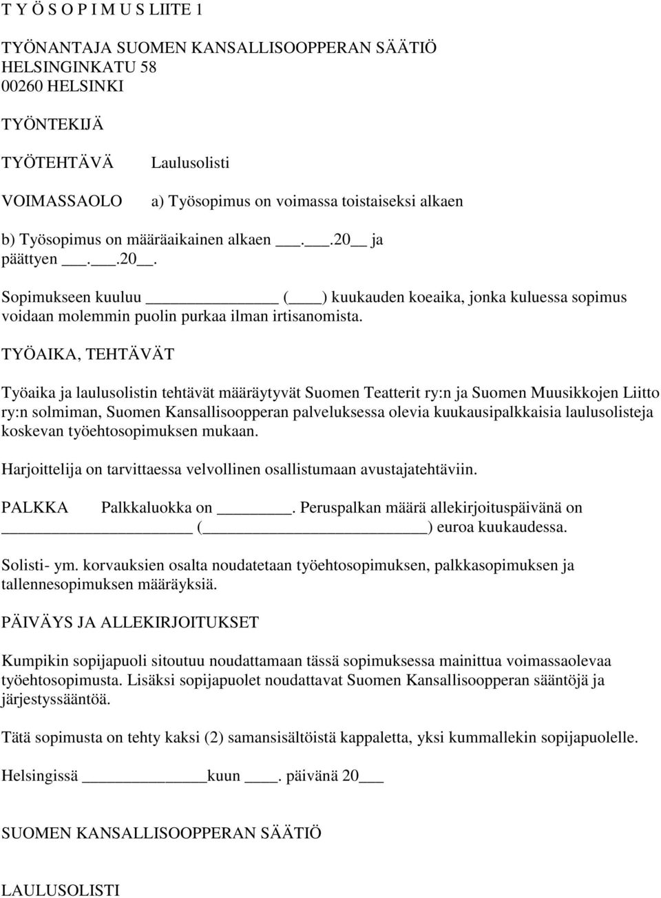 TYÖAIKA, TEHTÄVÄT Työaika ja laulusolistin tehtävät määräytyvät Suomen Teatterit ry:n ja Suomen Muusikkojen Liitto ry:n solmiman, Suomen Kansallisoopperan palveluksessa olevia kuukausipalkkaisia