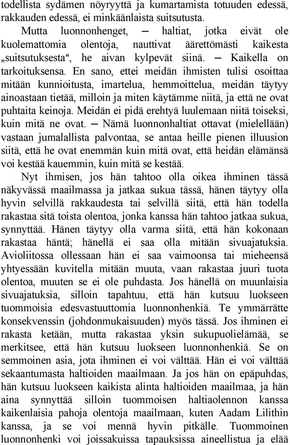 En sano, ettei meidän ihmisten tulisi osoittaa mitään kunnioitusta, imartelua, hemmoittelua, meidän täytyy ainoastaan tietää, milloin ja miten käytämme niitä, ja että ne ovat puhtaita keinoja.