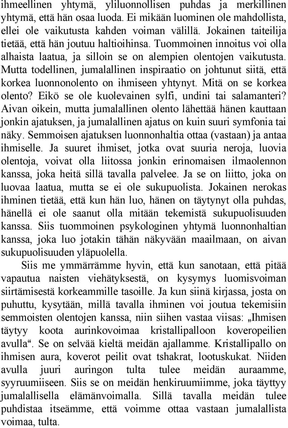 Mutta todellinen, jumalallinen inspiraatio on johtunut siitä, että korkea luonnonolento on ihmiseen yhtynyt. Mitä on se korkea olento? Eikö se ole kuolevainen sylfi, undini tai salamanteri?