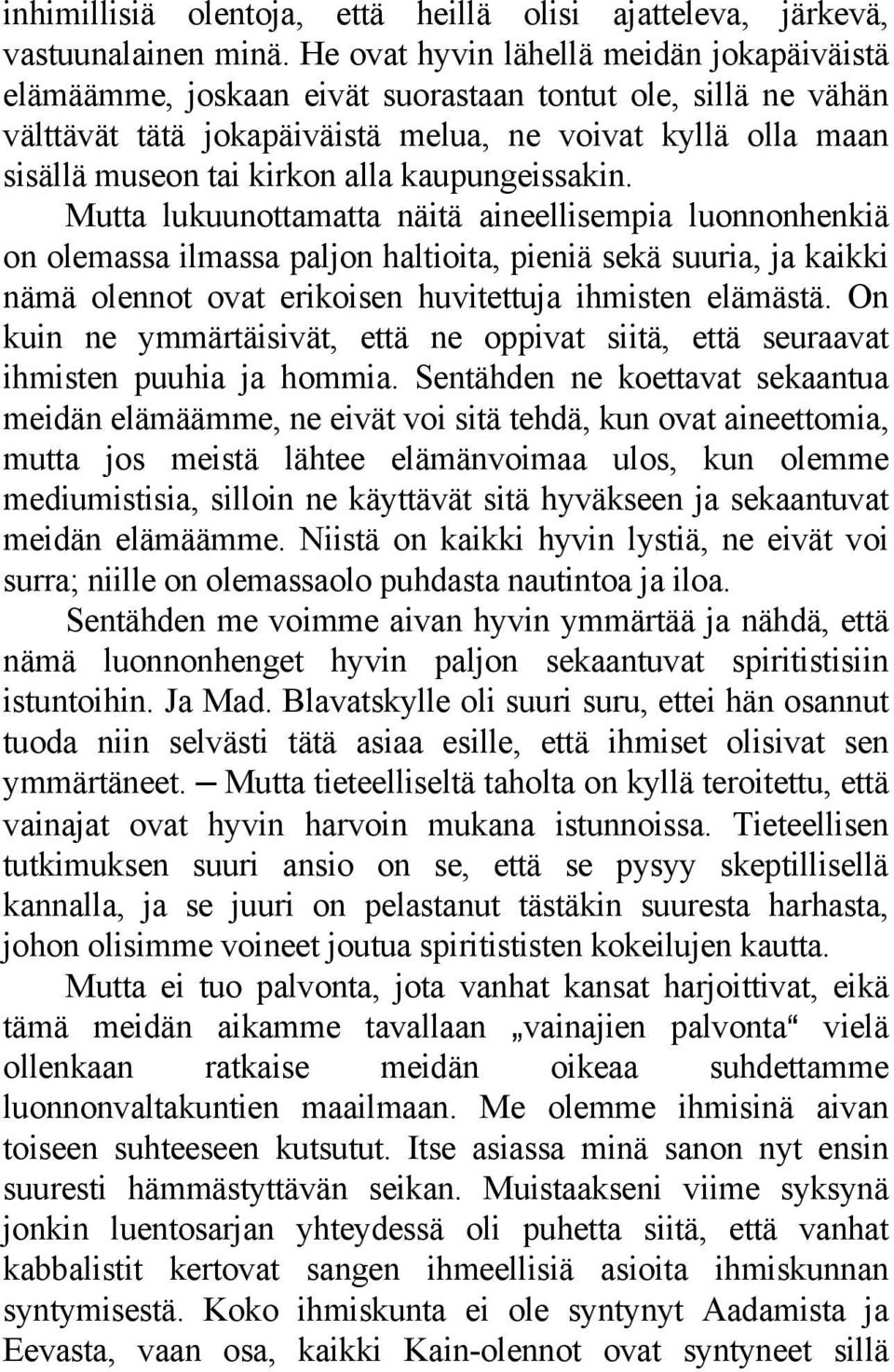 kaupungeissakin. Mutta lukuunottamatta näitä aineellisempia luonnonhenkiä on olemassa ilmassa paljon haltioita, pieniä sekä suuria, ja kaikki nämä olennot ovat erikoisen huvitettuja ihmisten elämästä.