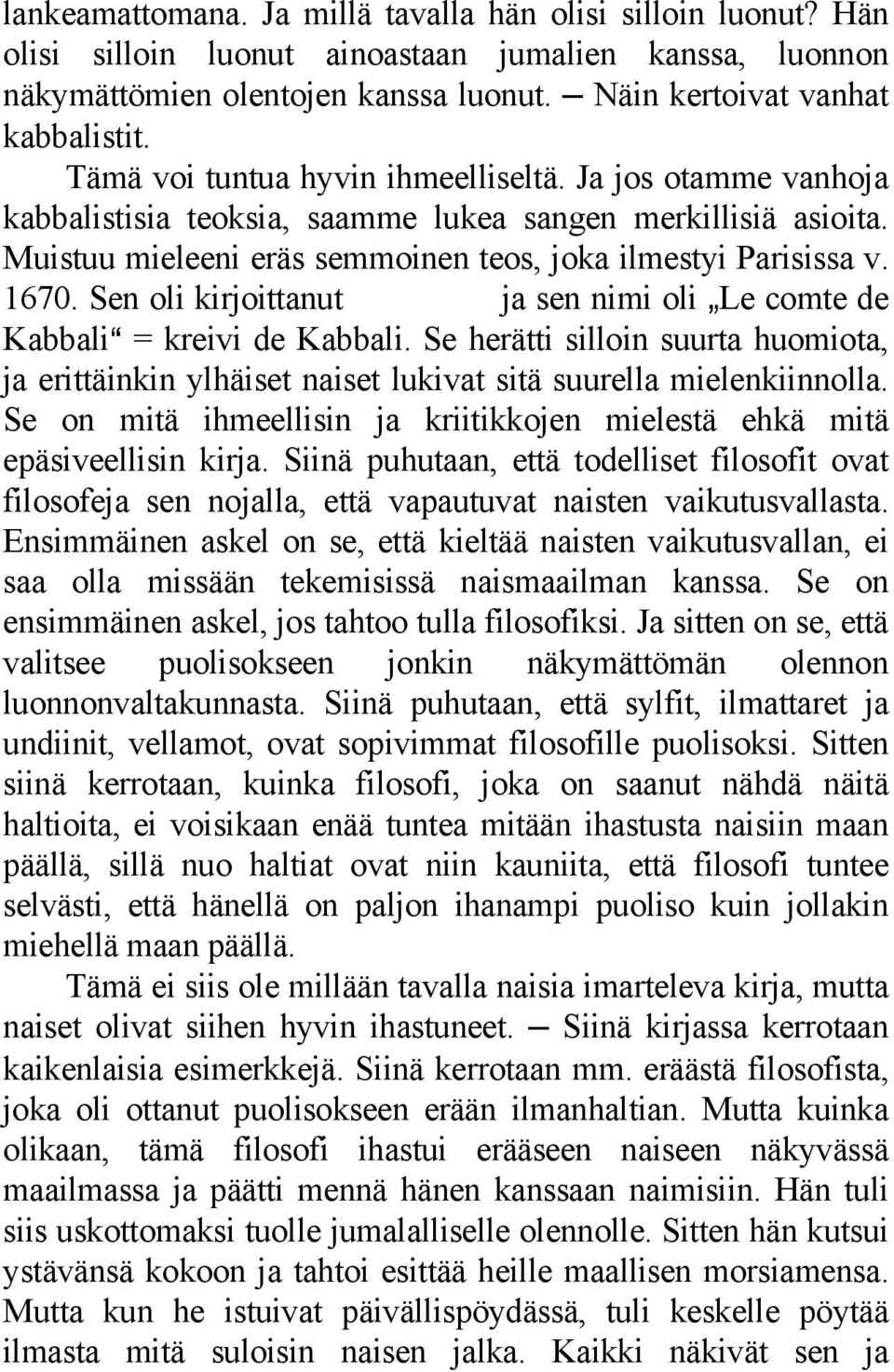 Sen oli kirjoittanut ja sen nimi oli `Le comte de KabbaliA = kreivi de Kabbali. Se herätti silloin suurta huomiota, ja erittäinkin ylhäiset naiset lukivat sitä suurella mielenkiinnolla.