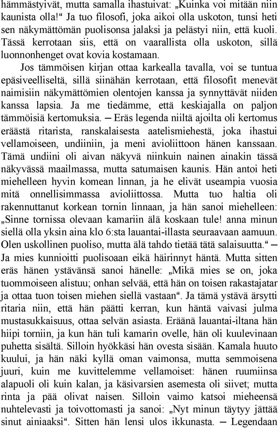 Jos tämmöisen kirjan ottaa karkealla tavalla, voi se tuntua epäsiveelliseltä, sillä siinähän kerrotaan, että filosofit menevät naimisiin näkymättömien olentojen kanssa ja synnyttävät niiden kanssa