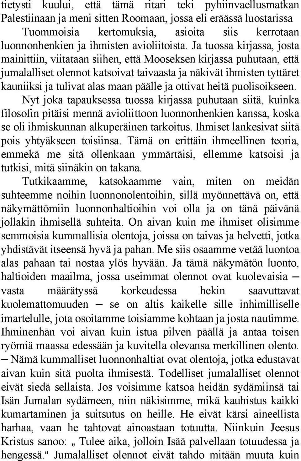 Ja tuossa kirjassa, josta mainittiin, viitataan siihen, että Mooseksen kirjassa puhutaan, että jumalalliset olennot katsoivat taivaasta ja näkivät ihmisten tyttäret kauniiksi ja tulivat alas maan