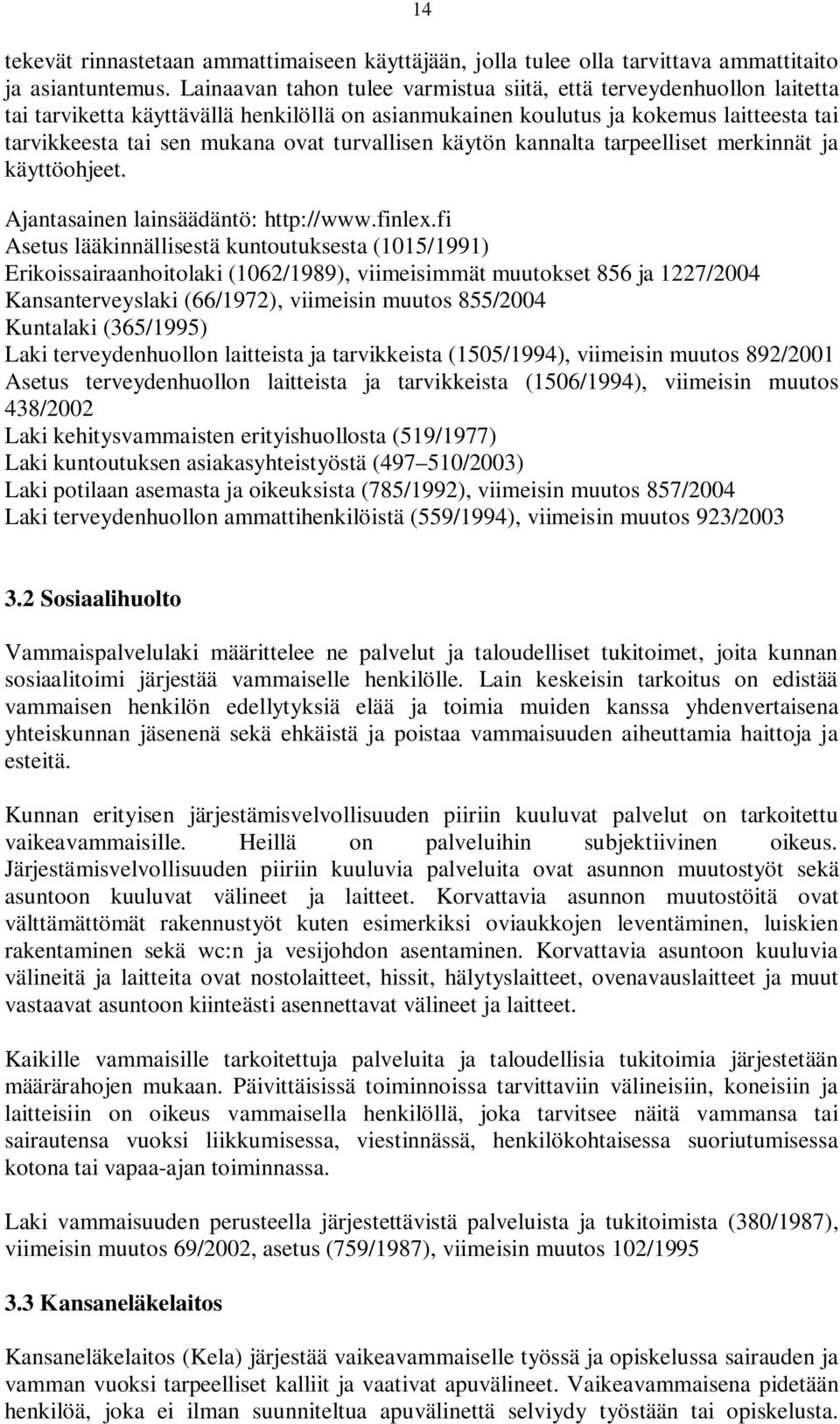 turvallisen käytön kannalta tarpeelliset merkinnät ja käyttöohjeet. Ajantasainen lainsäädäntö: http://www.finlex.