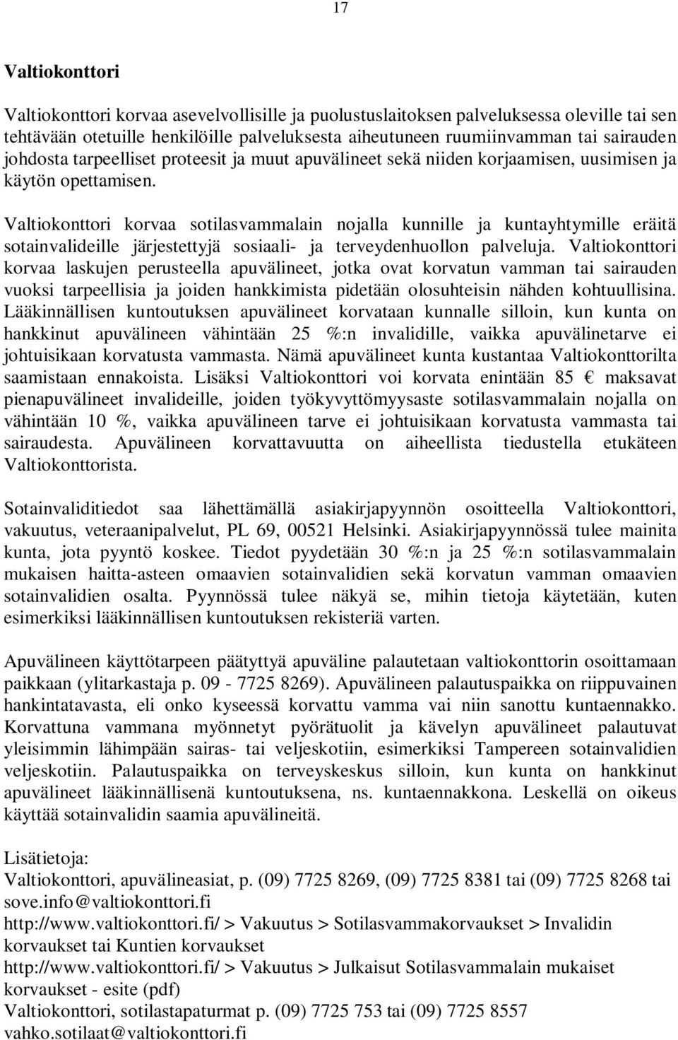 Valtiokonttori korvaa sotilasvammalain nojalla kunnille ja kuntayhtymille eräitä sotainvalideille järjestettyjä sosiaali- ja terveydenhuollon palveluja.
