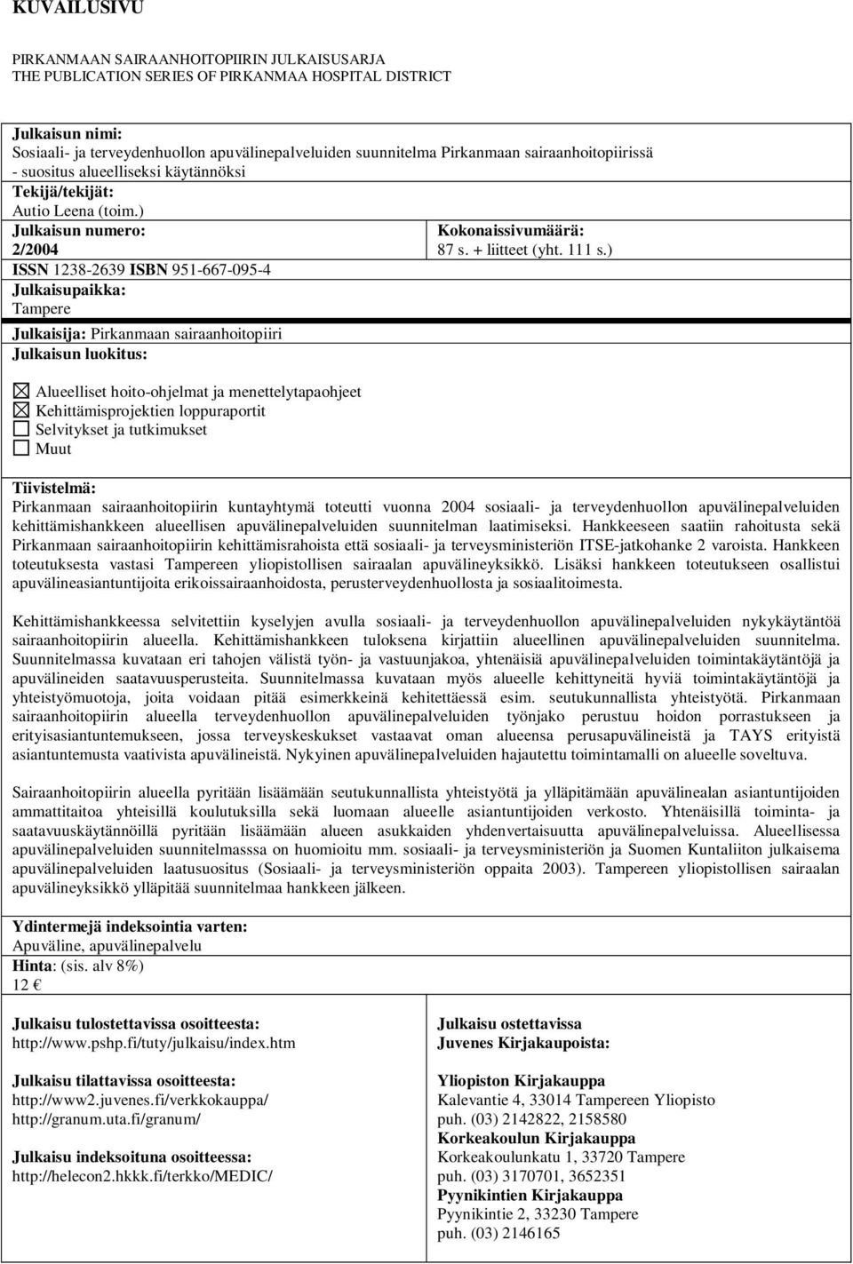 ) Julkaisun numero: 2/2004 ISSN 1238-2639 ISBN 951-667-095-4 Julkaisupaikka: Tampere Julkaisija: Pirkanmaan sairaanhoitopiiri Julkaisun luokitus: Alueelliset hoito-ohjelmat ja menettelytapaohjeet