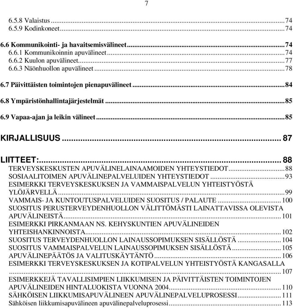 .. 88 TERVEYSKESKUSTEN APUVÄLINELAINAAMOIDEN YHTEYSTIEDOT... 88 SOSIAALITOIMEN APUVÄLINEPALVELUIDEN YHTEYSTIEDOT... 93 ESIMERKKI TERVEYSKESKUKSEN JA VAMMAISPALVELUN YHTEISTYÖSTÄ YLÖJÄRVELLÄ.