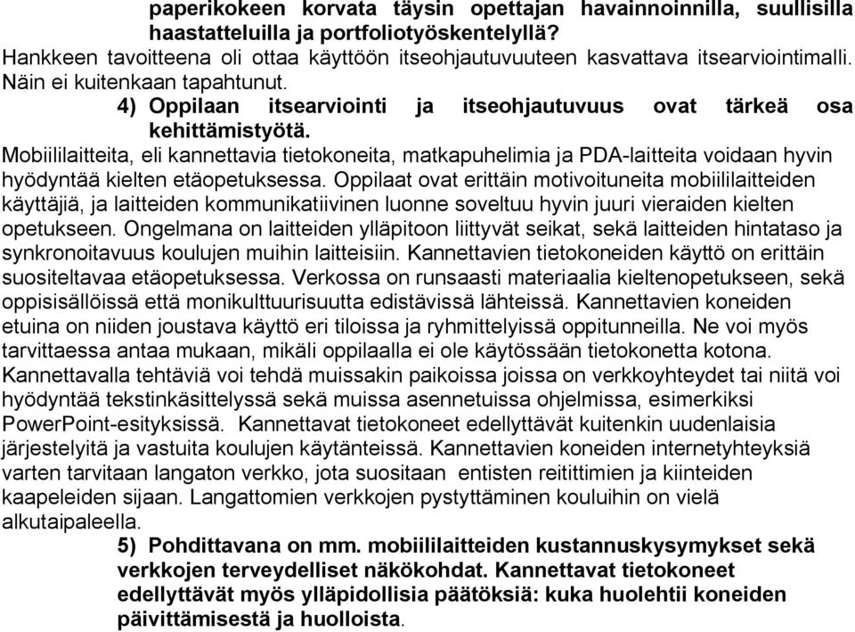 Mobiililaitteita, eli kannettavia tietokoneita, matkapuhelimia ja PDA laitteita voidaan hyvin hyödyntää kielten etäopetuksessa.