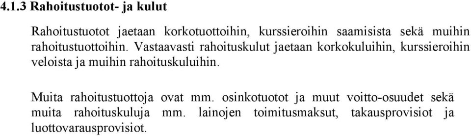 Vastaavasti rahoituskulut jaetaan korkokuluihin, kurssieroihin veloista ja muihin