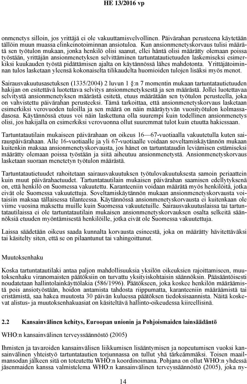 tartuntatautietuuden laskemiseksi esimerkiksi kuukauden työstä pidättämisen ajalta on käytännössä lähes mahdotonta.