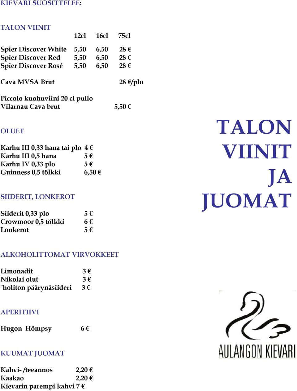 plo 5 Guinness 0,5 tölkki 6,50 SIIDERIT, LONKEROT Siiderit 0,33 plo 5 Crowmoor 0,5 tölkki 6 Lonkerot 5 TALON VIINIT JA JUOMAT ALKOHOLITTOMAT