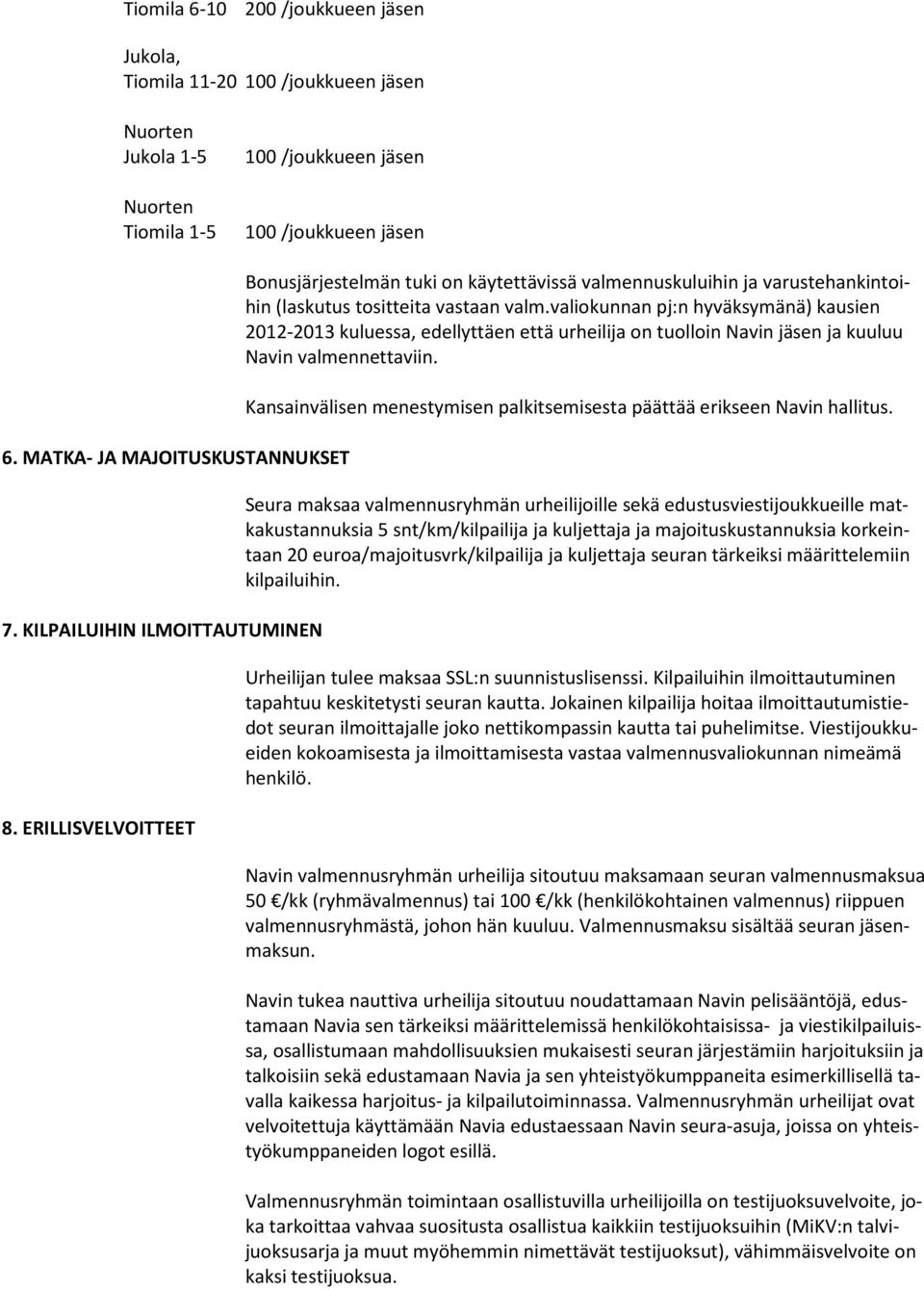 valiokunnan pj:n hyväksymänä) kausien 2012-2013 kuluessa, edellyttäen että urheilija on tuolloin Navin jäsen ja kuuluu Navin valmennettaviin.