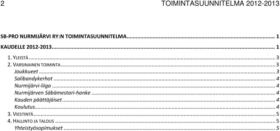 .. 3 Salibandykerhot... 4 Nurmijärvi-liiga... 4 Nurmijärven Säbämestari-hanke.
