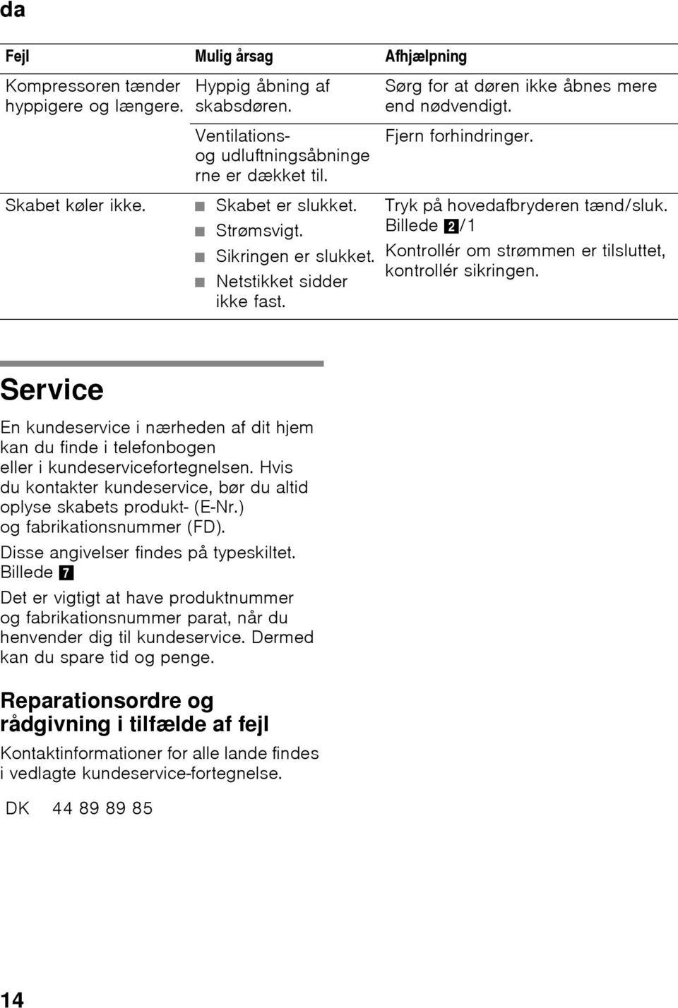 Billede 2/1 Kontrollér om strømmen er tilsluttet, kontrollér sikringen. Service En kundeservice i nærheden af dit hjem kan du finde i telefonbogen eller i kundeservicefortegnelsen.