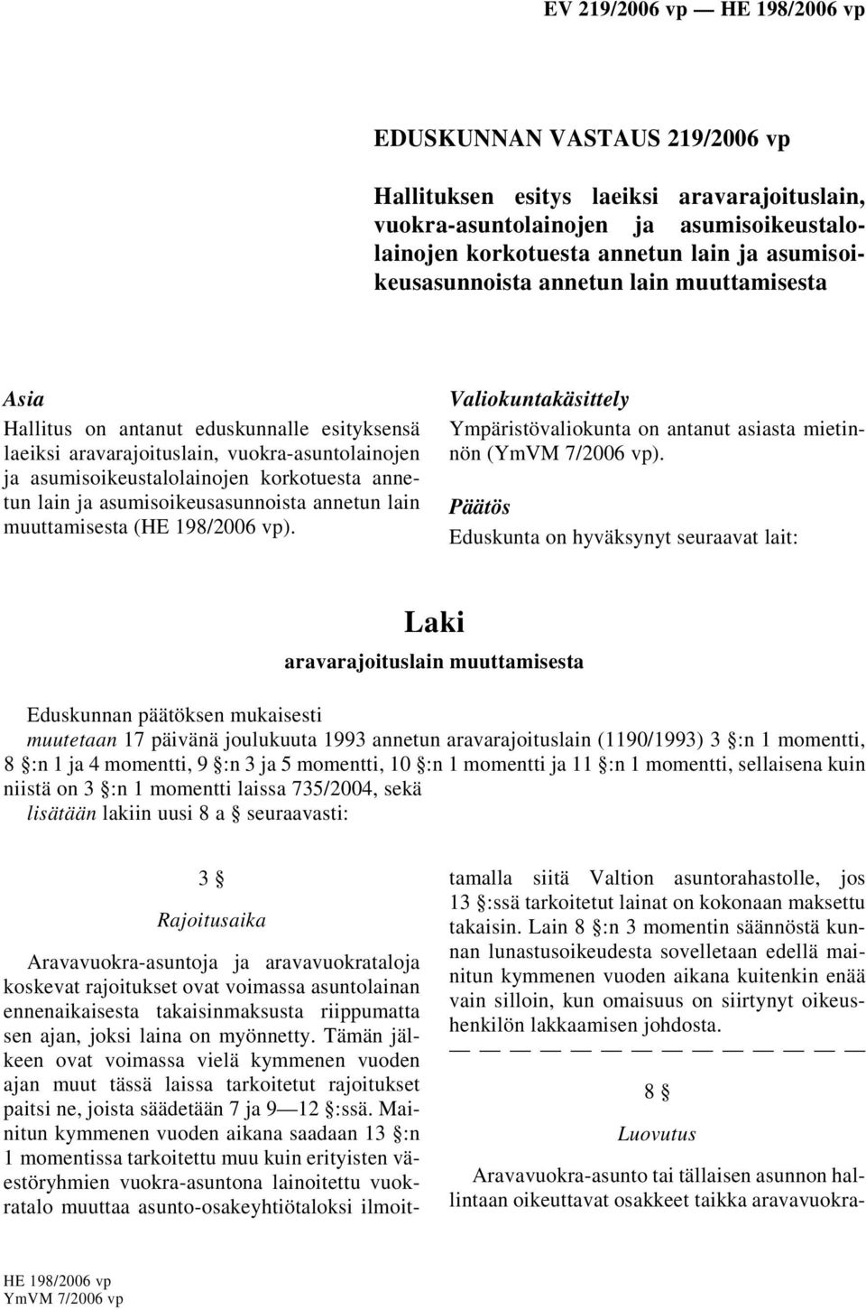lain muuttamisesta (HE 198/2006 vp). Valiokuntakäsittely Ympäristövaliokunta on antanut asiasta mietinnön (YmVM 7/2006 vp).