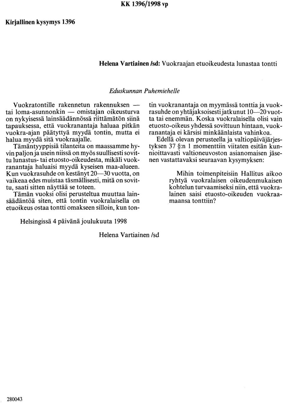 Tämäntyyppisiä tilanteita on maassamme hyvin paljon ja usein niissä on myös suullisesti sovittu lunastus- tai etuosto-oikeudesta, mikäli vuokranantaja haluaisi myydä kyseisen maa-alueen.