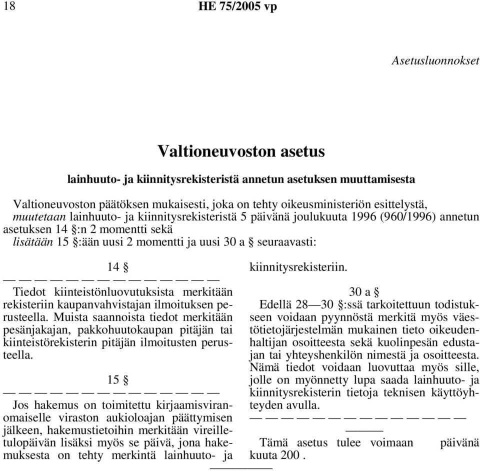 Tiedot kiinteistönluovutuksista merkitään rekisteriin kaupanvahvistajan ilmoituksen perusteella.