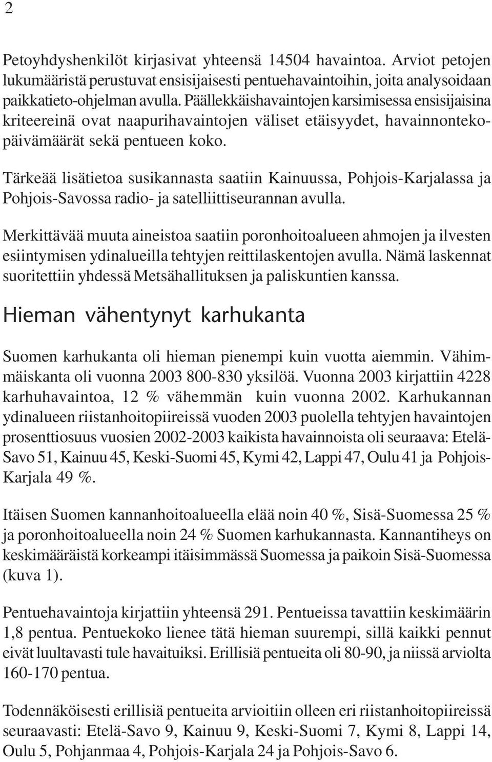 Tärkeää lisätietoa susikannasta saatiin Kainuussa, Pohjois-Karjalassa ja Pohjois-Savossa radio- ja satelliittiseurannan avulla.