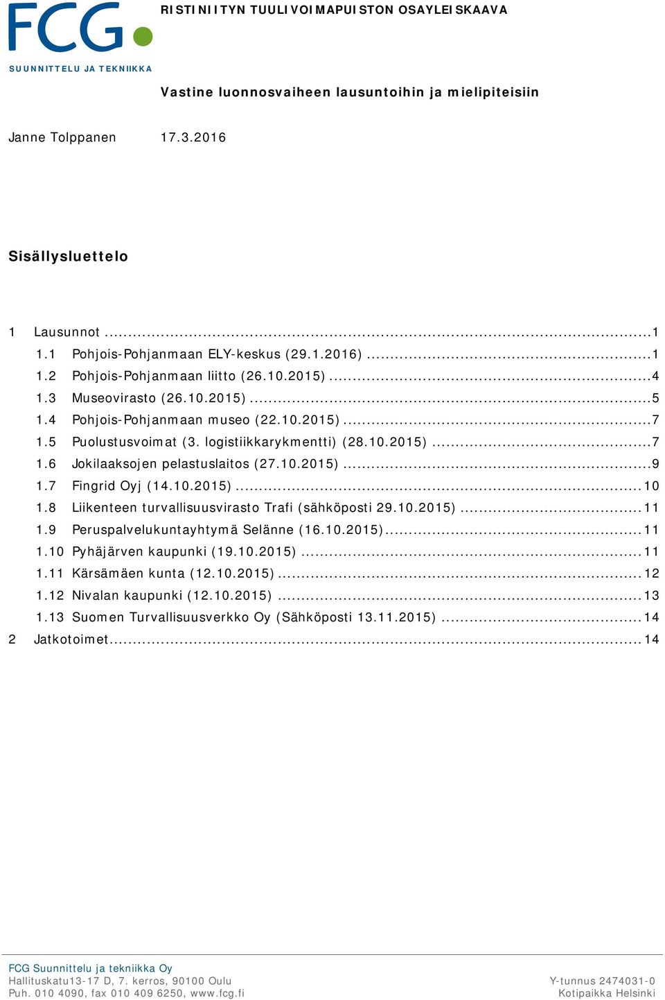 5 Puolustusvoimat (3. logistiikkarykmentti) (28.10.2015)... 7 1.6 Jokilaaksojen pelastuslaitos (27.10.2015)... 9 1.7 Fingrid Oyj (14.10.2015)... 10 1.