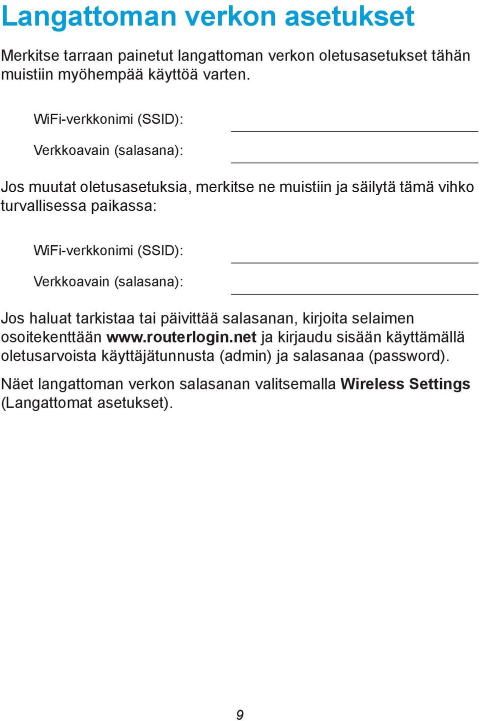 WiFi-verkkonimi (SSID): Verkkoavain (salasana): Jos haluat tarkistaa tai päivittää salasanan, kirjoita selaimen osoitekenttään www.routerlogin.