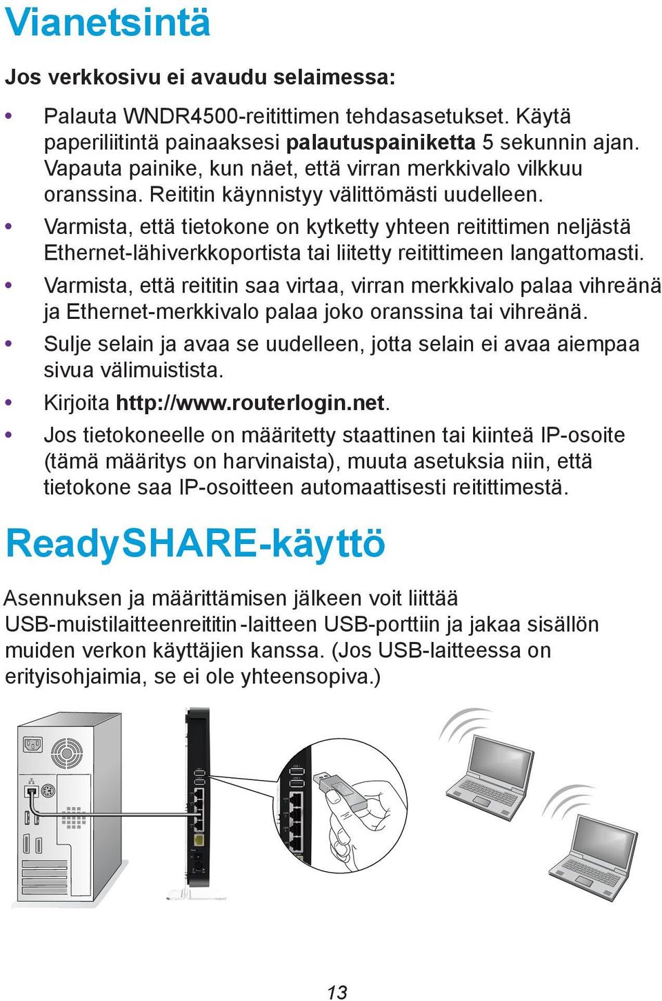 Varmista, että tietokone on kytketty yhteen reitittimen neljästä Ethernet-lähiverkkoportista tai liitetty reitittimeen langattomasti.