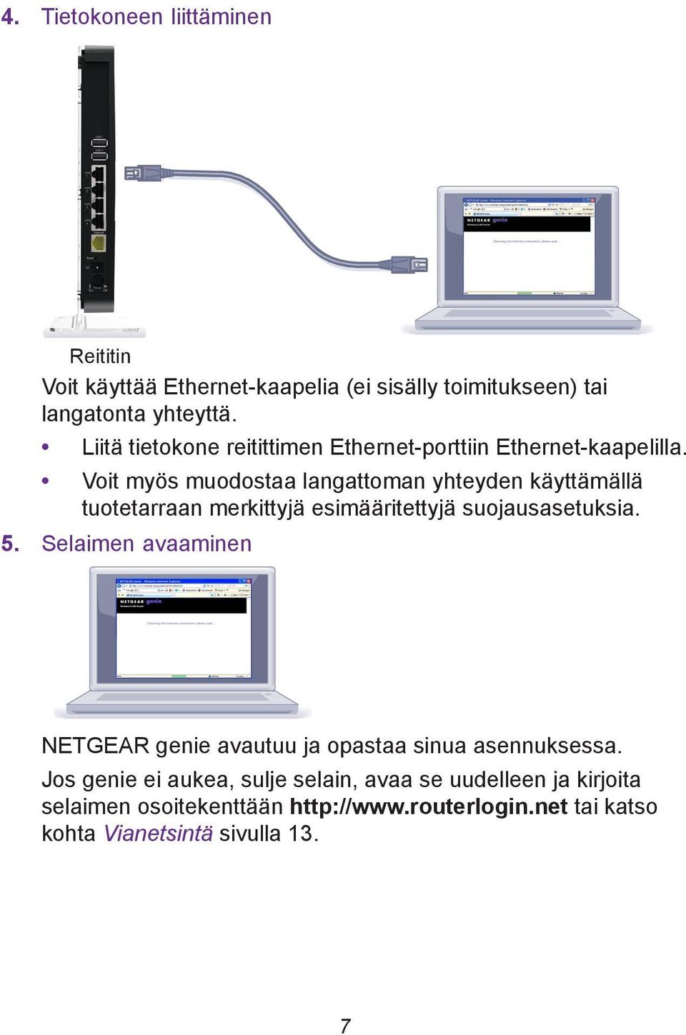 Voit myös muodostaa langattoman yhteyden käyttämällä tuotetarraan merkittyjä esimääritettyjä suojausasetuksia. 5.