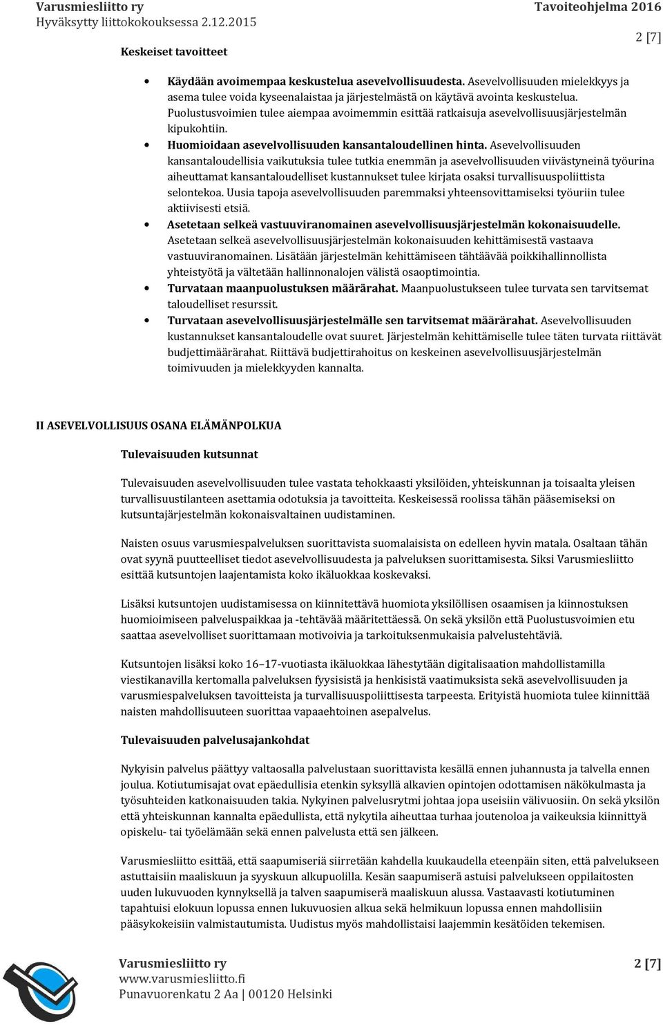 Asevelvollisuuden kansantaloudellisia vaikutuksia tulee tutkia enemmän ja asevelvollisuuden viivästyneinä työurina aiheuttamat kansantaloudelliset kustannukset tulee kirjata osaksi