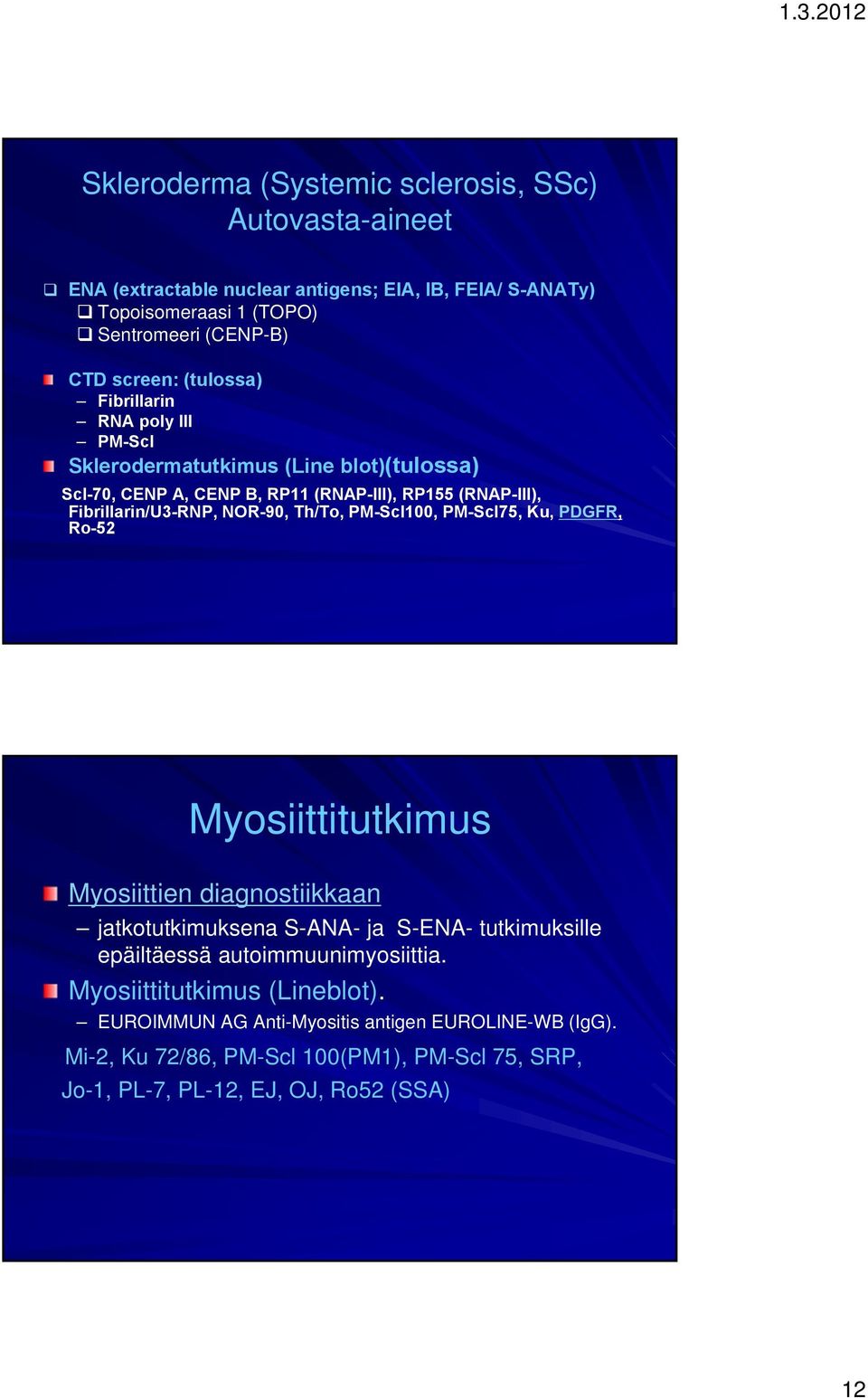 Th/To, PM-Scl100, PM-Scl75, Ku, PDGFR, Ro-52 Myosiittitutkimus Myosiittien diagnostiikkaan jatkotutkimuksena S-ANA- ja S-ENA- tutkimuksille epäiltäessä