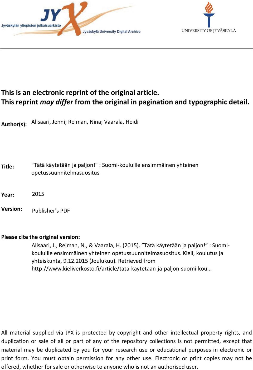 : Suomi-kouluille ensimmäinen yhteinen opetussuunnitelmasuositus Year: Version: 2015 Publisher's PDF Please cite the original version: Alisaari, J., Reiman, N., & Vaarala, H. (2015).