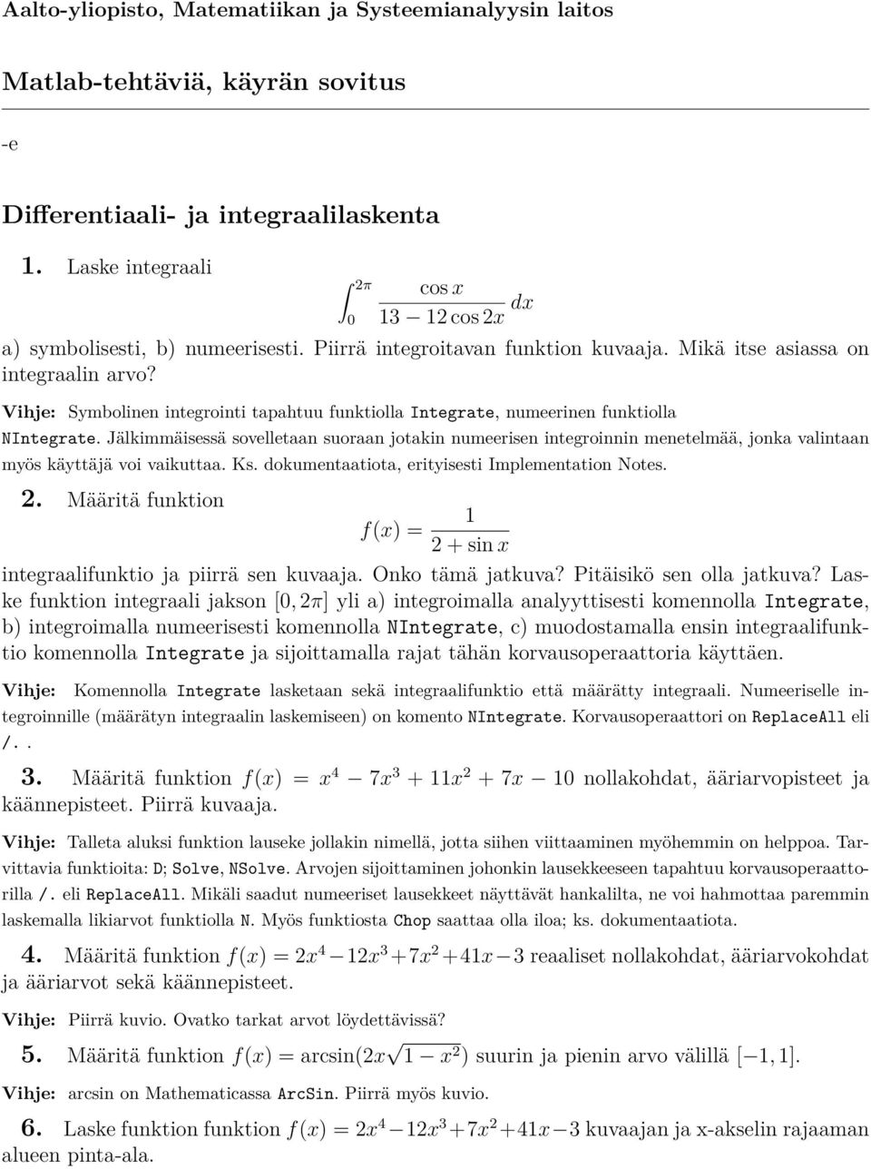 Vihje: Symbolinen integrointi tapahtuu funktiolla Integrate, numeerinen funktiolla NIntegrate.