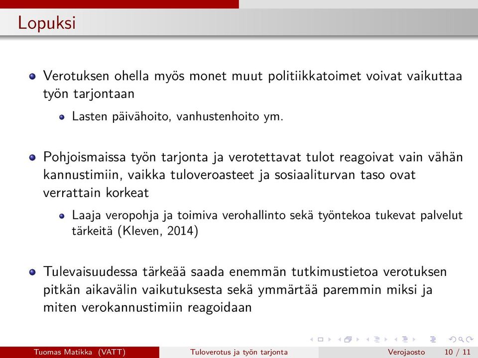 korkeat Laaja veropohja ja toimiva verohallinto sekä työntekoa tukevat palvelut tärkeitä (Kleven, 2014) Tulevaisuudessa tärkeää saada enemmän