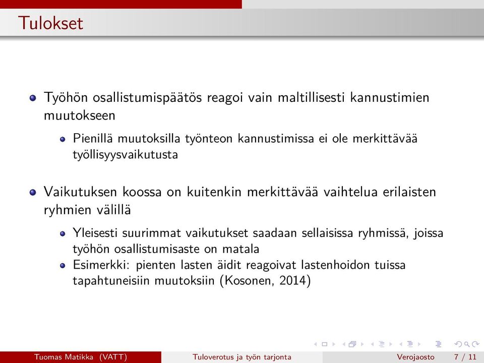 suurimmat vaikutukset saadaan sellaisissa ryhmissä, joissa työhön osallistumisaste on matala Esimerkki: pienten lasten äidit