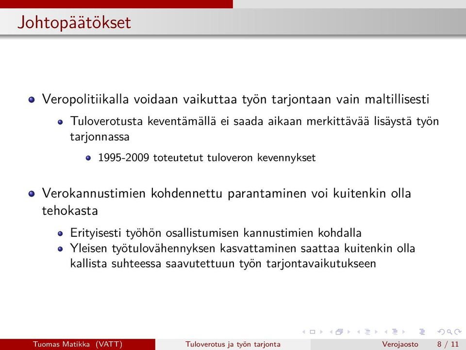 kuitenkin olla tehokasta Erityisesti työhön osallistumisen kannustimien kohdalla Yleisen työtulovähennyksen kasvattaminen saattaa