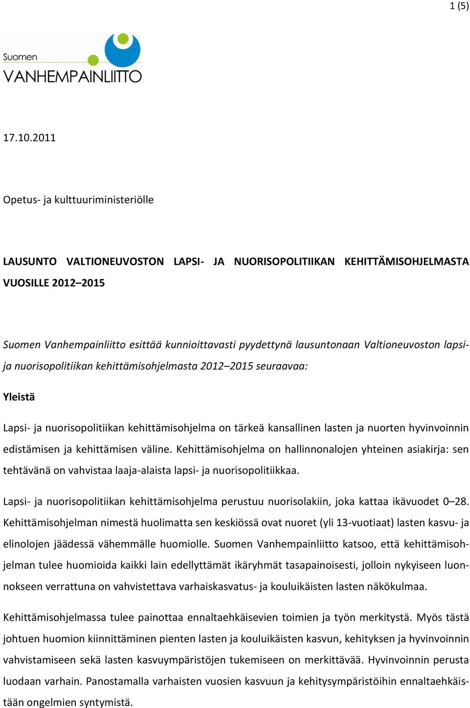 lausuntonaan Valtioneuvoston lapsija nuorisopolitiikan kehittämisohjelmasta 2012 2015 seuraavaa: Yleistä Lapsi- ja nuorisopolitiikan kehittämisohjelma on tärkeä kansallinen lasten ja nuorten