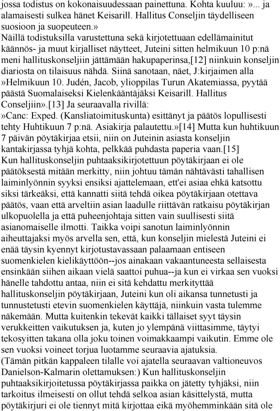 niinkuin konseljin diariosta on tilaisuus nähdä. Siinä sanotaan, näet, J:kirjaimen alla»helmikuun 10.