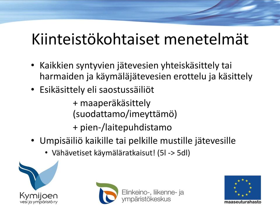 saostussäiliöt + maaperäkäsittely (suodattamo/imeyttämö) + pien-/laitepuhdistamo