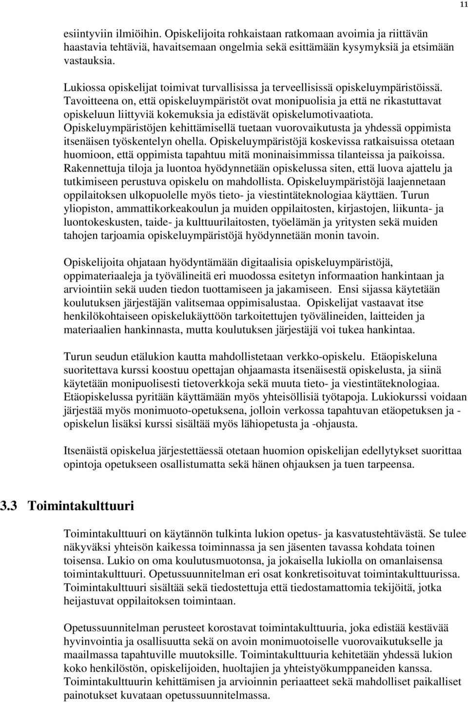Tavoitteena on, että opiskeluympäristöt ovat monipuolisia ja että ne rikastuttavat opiskeluun liittyviä kokemuksia ja edistävät opiskelumotivaatiota.