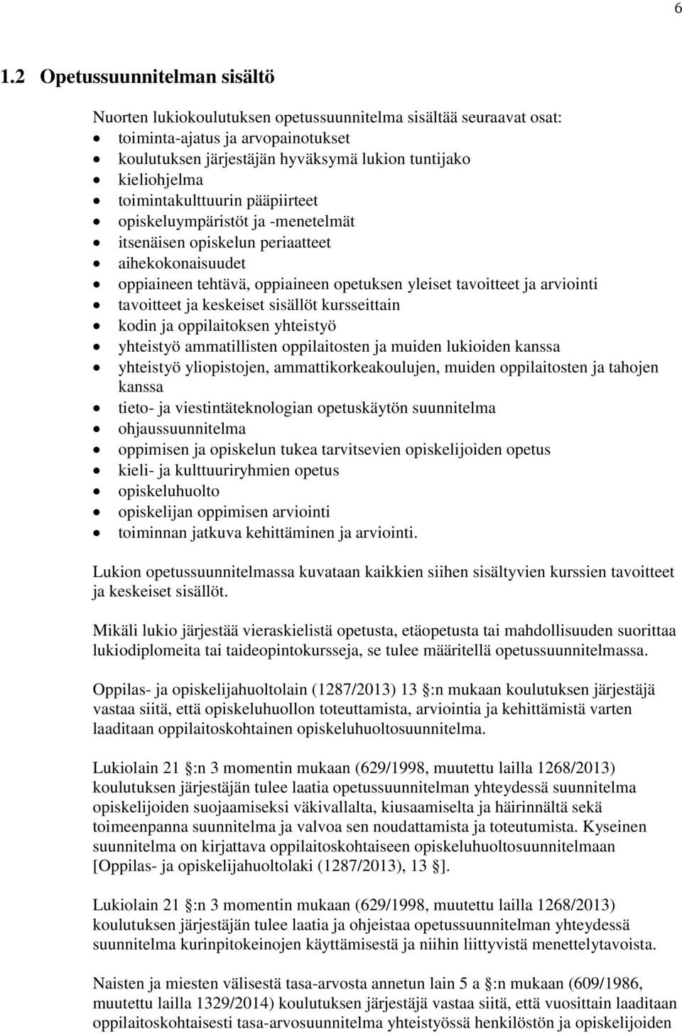 ja keskeiset sisällöt kursseittain kodin ja oppilaitoksen yhteistyö yhteistyö ammatillisten oppilaitosten ja muiden lukioiden kanssa yhteistyö yliopistojen, ammattikorkeakoulujen, muiden