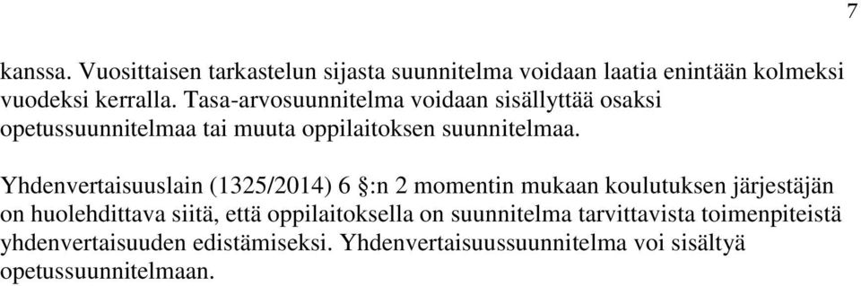 Yhdenvertaisuuslain (1325/2014) 6 :n 2 momentin mukaan koulutuksen järjestäjän on huolehdittava siitä, että