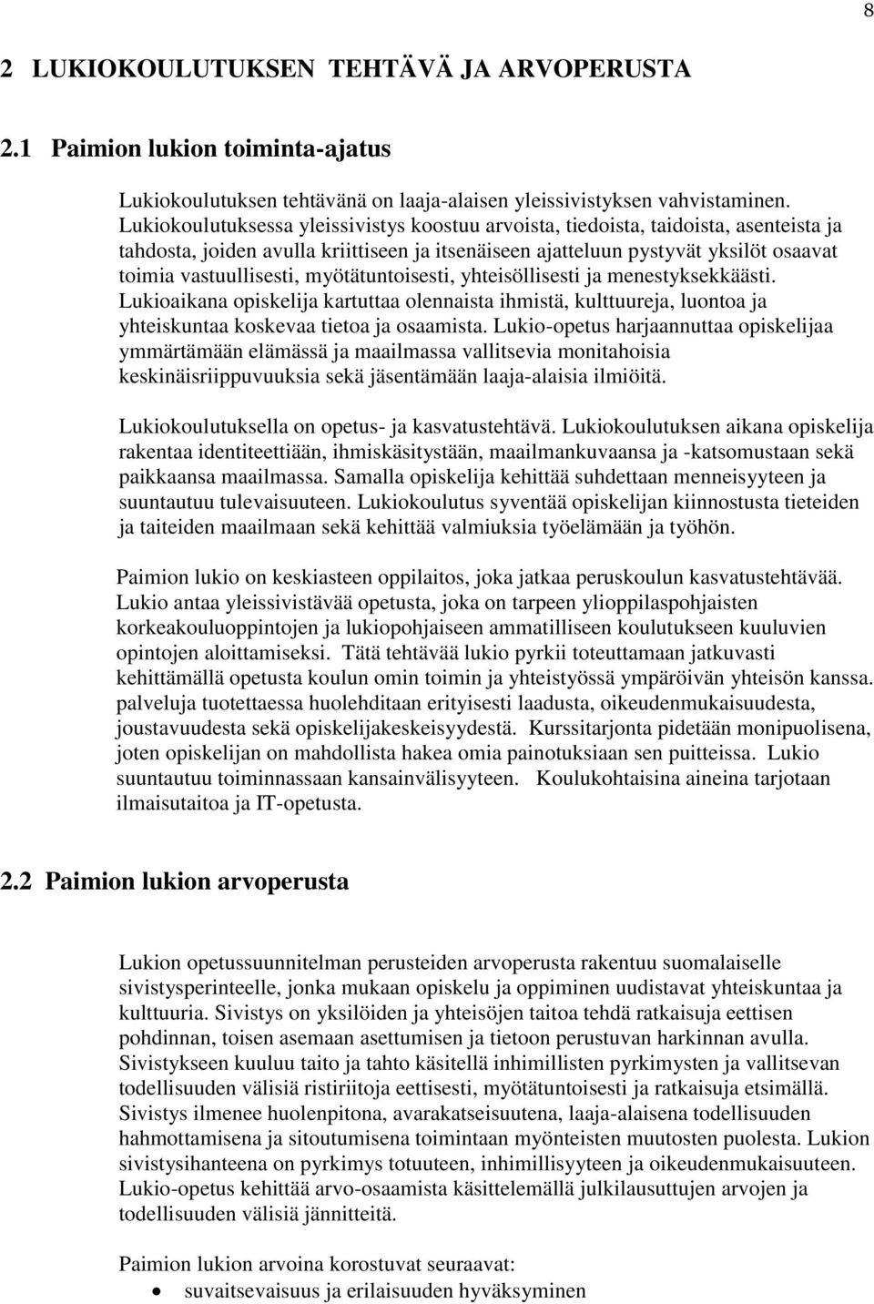 myötätuntoisesti, yhteisöllisesti ja menestyksekkäästi. Lukioaikana opiskelija kartuttaa olennaista ihmistä, kulttuureja, luontoa ja yhteiskuntaa koskevaa tietoa ja osaamista.