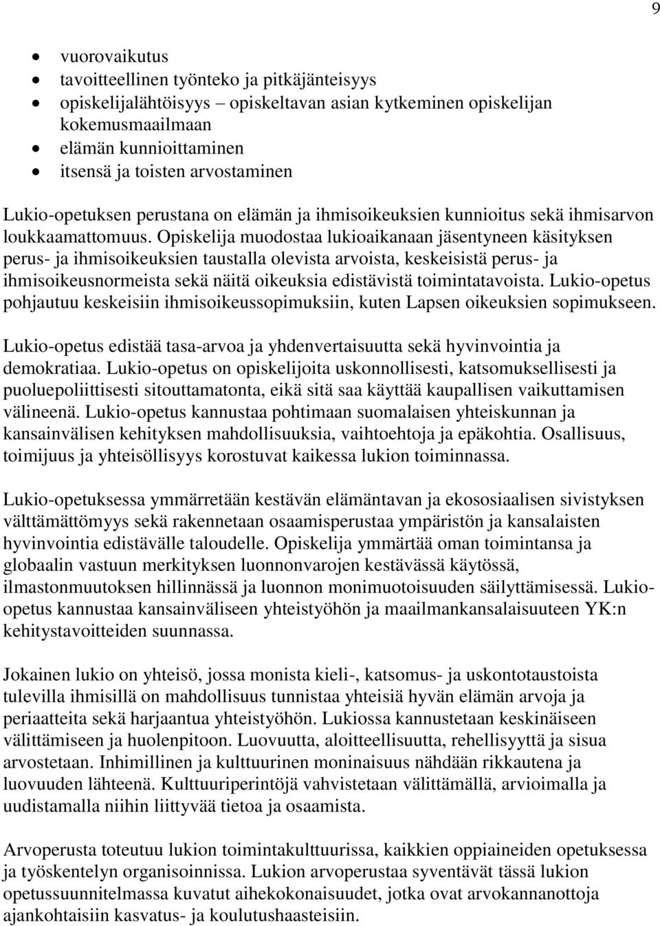 Opiskelija muodostaa lukioaikanaan jäsentyneen käsityksen perus- ja ihmisoikeuksien taustalla olevista arvoista, keskeisistä perus- ja ihmisoikeusnormeista sekä näitä oikeuksia edistävistä