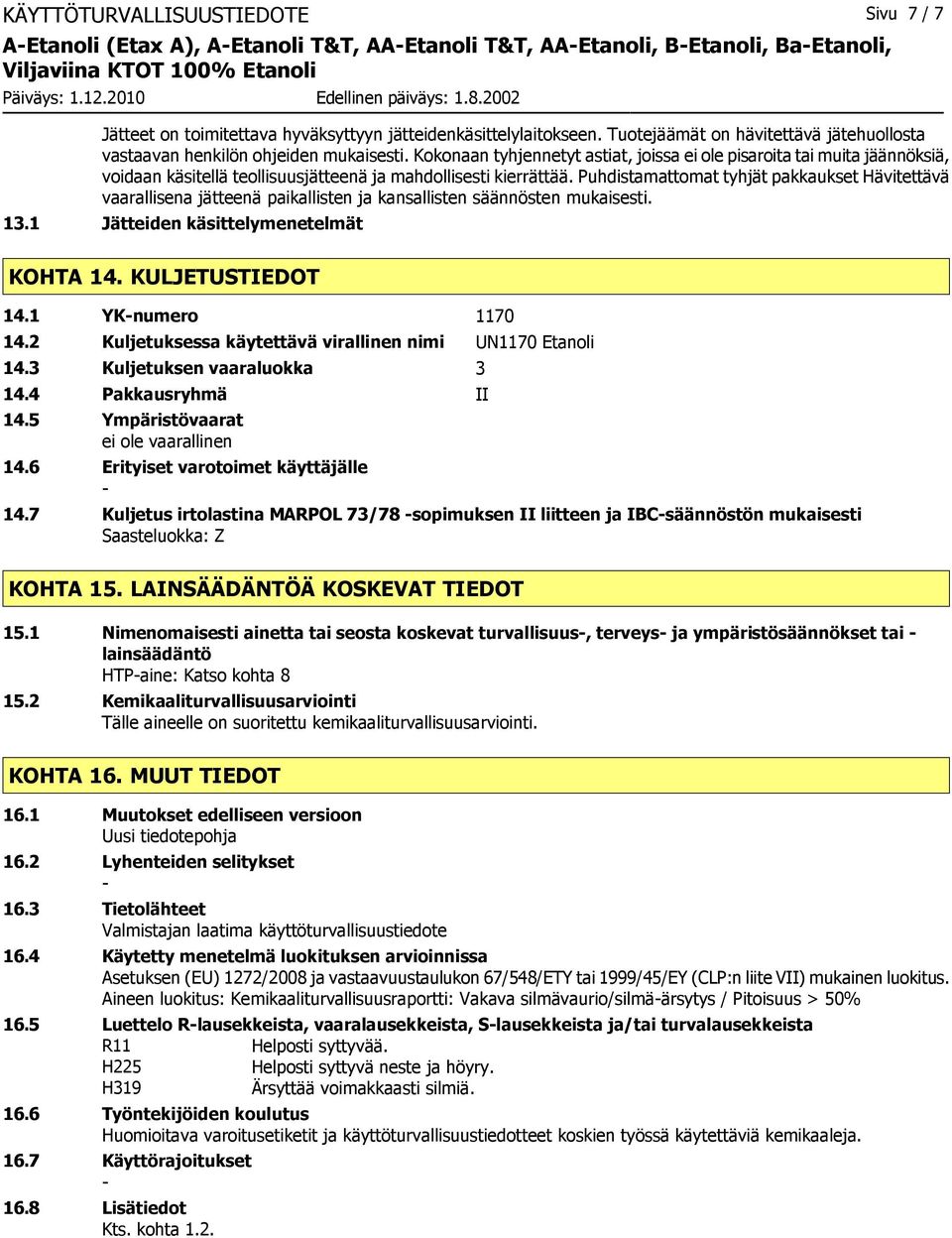 Kokonaan tyhjennetyt astiat, joissa ei ole pisaroita tai muita jäännöksiä, voidaan käsitellä teollisuusjätteenä ja mahdollisesti kierrättää.
