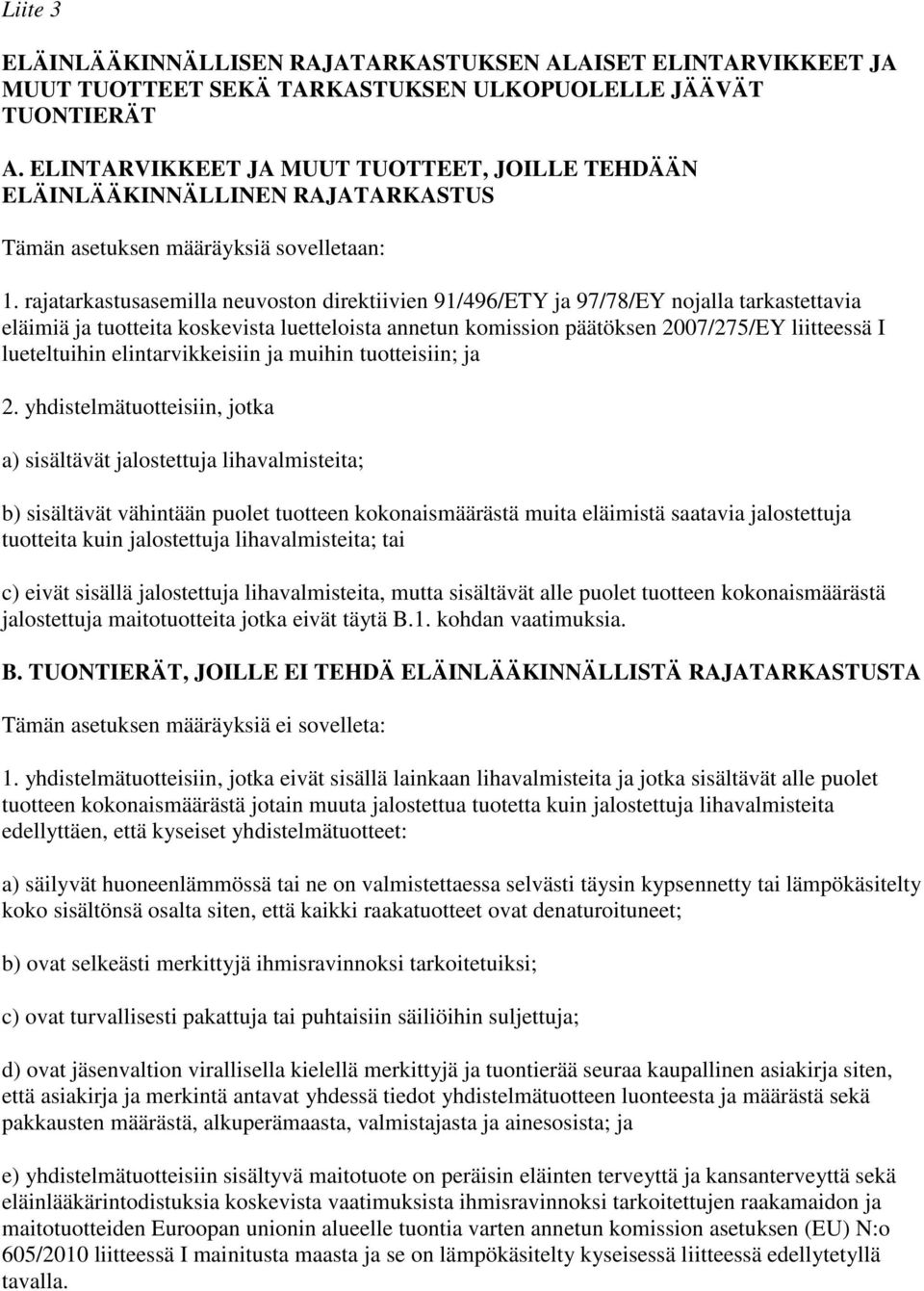 rajatarkastusasemilla neuvoston direktiivien 91/496/ETY ja 97/78/EY nojalla tarkastettavia eläimiä ja tuotteita koskevista luetteloista annetun komission päätöksen 2007/275/EY liitteessä I