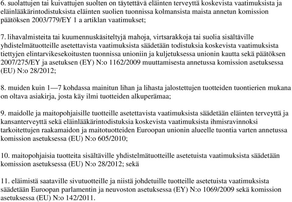 lihavalmisteita tai kuumennuskäsiteltyjä mahoja, virtsarakkoja tai suolia sisältäville yhdistelmätuotteille asetettavista vaatimuksista säädetään todistuksia koskevista vaatimuksista tiettyjen