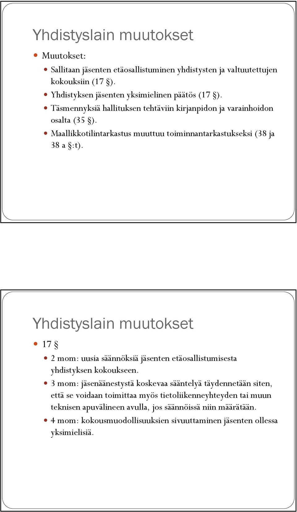 Yhdistyslain muutokset 17 2 mom: uusia säännöksiä jäsenten etäosallistumisesta yhdistyksen kokoukseen.